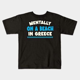 Mentally At The Beach in greece Kids T-Shirt